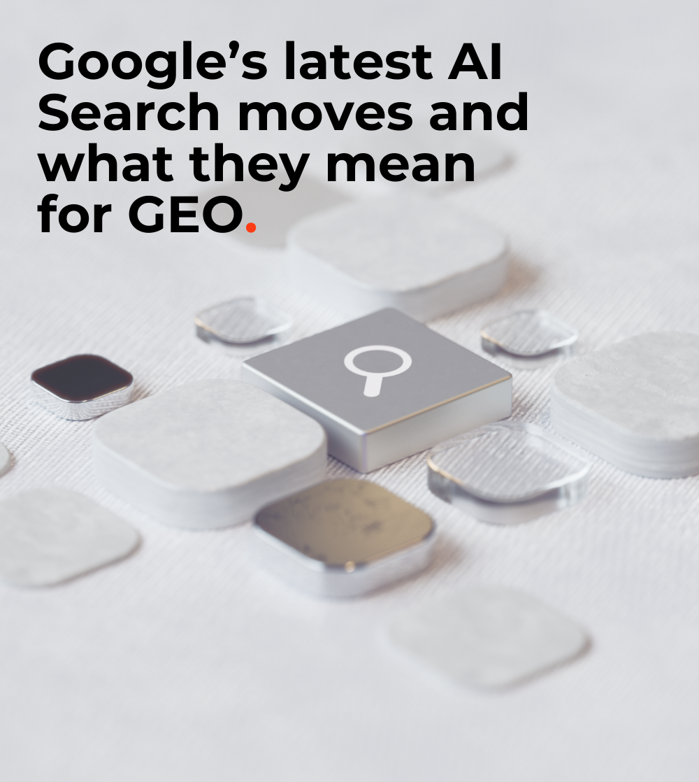 Google’s latest AI Search moves and what they mean for GEO.