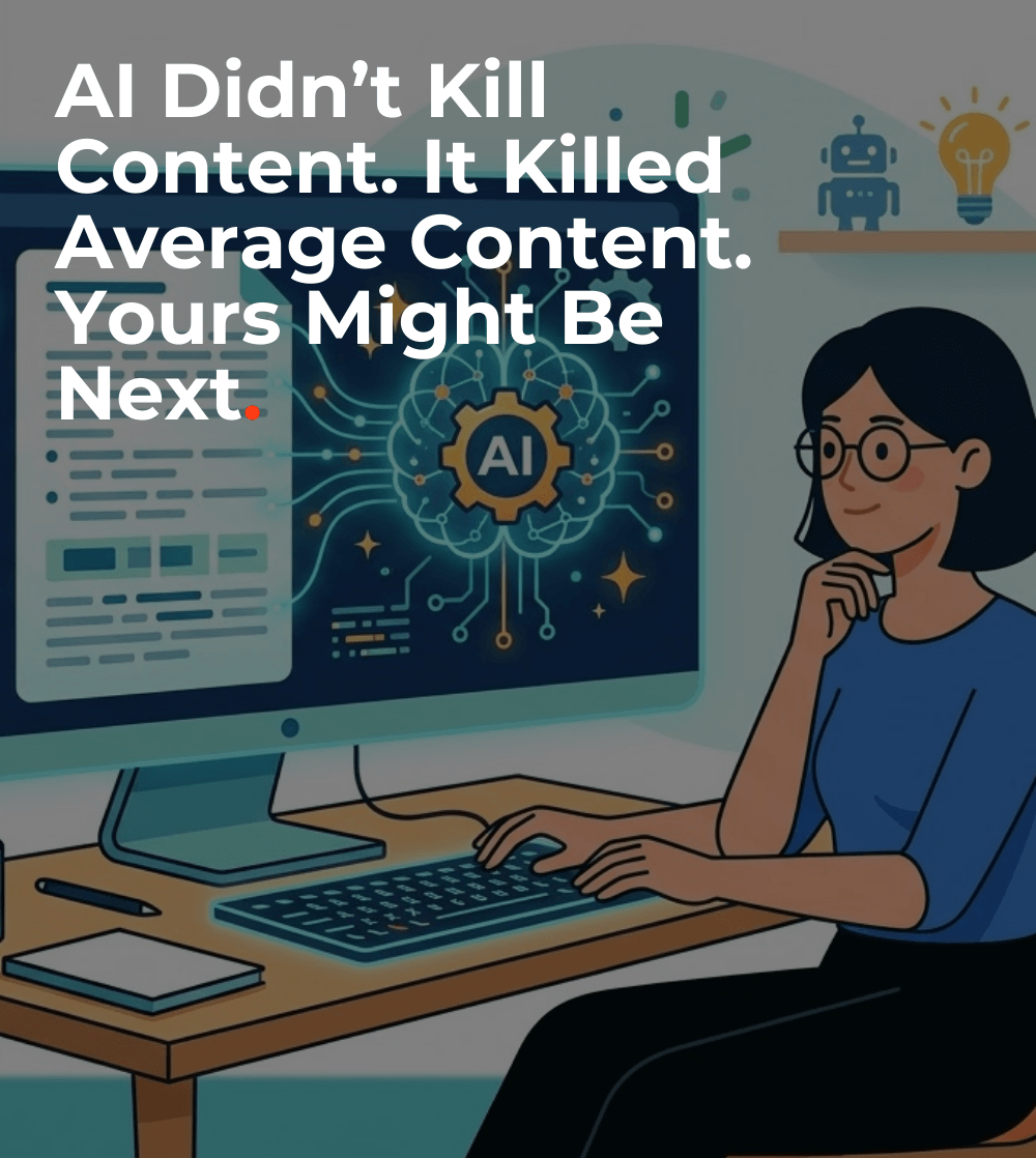 AI Didn’t Kill Content. It Killed Average Content. Yours Might Be Next.